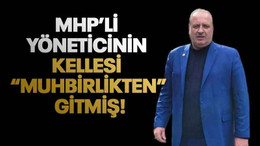 MHP’li yöneticinin kellesi “muhbirlikten” gitmiş!